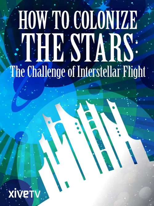 Poster di How to Colonize the Stars: The Challenge of Interstellar Flight